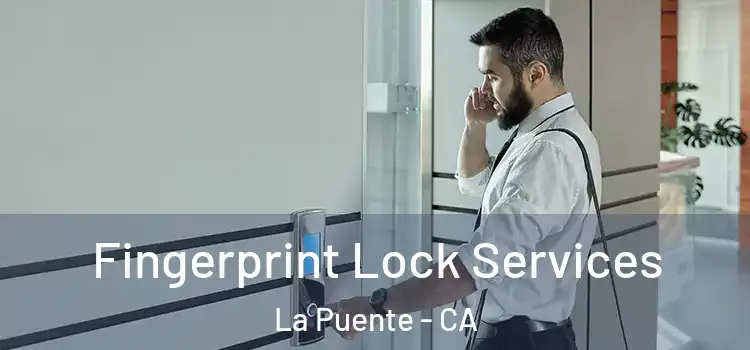 Fingerprint Lock Services La Puente - CA